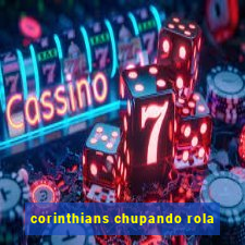 corinthians chupando rola